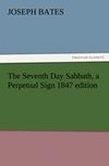 The Seventh Day Sabbath, a Perpetual Sign 1847 edition