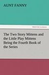 The Two Story Mittens and the Little Play Mittens Being the Fourth Book of the Series