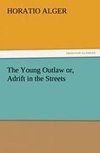 The Young Outlaw or, Adrift in the Streets