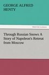 Through Russian Snows A Story of Napoleon's Retreat from Moscow