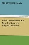 When Grandmamma Was New The Story of a Virginia Childhood
