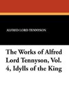 The Works of Alfred Lord Tennyson, Vol. 4, Idylls of the King