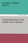 A Final Reckoning A Tale of Bush Life in Australia