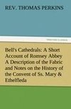 Bell's Cathedrals: A Short Account of Romsey Abbey A Description of the Fabric and Notes on the History of the Convent of Ss. Mary & Ethelfleda