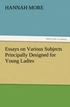 Essays on Various Subjects Principally Designed for Young Ladies