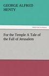 For the Temple A Tale of the Fall of Jerusalem