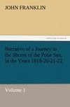 Narrative of a Journey to the Shores of the Polar Sea, in the Years 1819-20-21-22, Volume 1