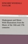 Shakespeare and Music With Illustrations from the Music of the 16th and 17th centuries