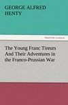 The Young Franc Tireurs And Their Adventures in the Franco-Prussian War