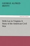 With Lee in Virginia A Story of the American Civil War