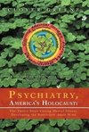 Psychiatry, America's Holocaust: The Twelve Steps Curing Mental Illness, Developing the Nonviolent Adult Mind: From Sleeping on the Streets to Foundin