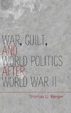 Berger, T: War, Guilt, and World Politics after World War II