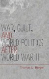 War, Guilt, and World Politics after World War II