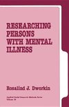Dworkin, R: Researching Persons with Mental Illness
