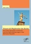 Frauen als Wegbereiter des Rechts: Die ersten deutschen Juristinnen und ihre Reformforderungen in der Weimarer Republik