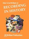How to Be Brilliant at Recording in History