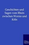 Geschichten und Sagen vom Rhein zwischen Worms und Köln