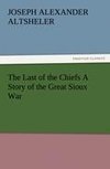 The Last of the Chiefs A Story of the Great Sioux War