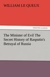 The Minister of Evil The Secret History of Rasputin's Betrayal of Russia