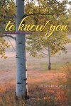 to know you