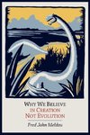 Why We Believe in Creation Not Evolution