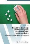 Pervasive Gaming: Entwicklung von ortsabhängiger Spielesoftware
