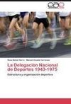 La Delegación Nacional de Deportes 1943-1975