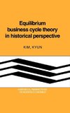 Equilibrium Business Cycle Theory in Historical Perspective