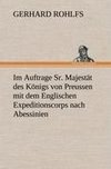 Im Auftrage Sr. Majestät des Königs von Preussen mit dem Englischen Expeditionscorps nach Abessinien