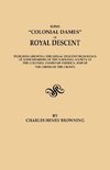 Some Colonial Dames of Royal Descent. Pedigrees Showing the Lineal Descent from Kings of Some Members of the National Society of the Colonial Dames of