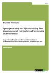Sportsponsoring und Sportbranding. Das Zusammenspiel von Marke und Sponsoring im Profifußball