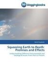 Squeezing Earth to Death: Premises and Effects