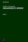 Wilhelm von Humboldt: Gesammelte Werke. Band 6