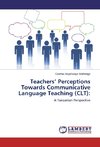 Teachers' Perceptions Towards Communicative Language Teaching (CLT):