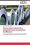 Desarrollo industrial y dependencia económica en México