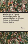A Collection of Vintage Knitting Patterns for the Making of Jackets for Women; Designs for Spring and Summer Jackets