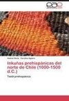 Inkuñas prehispánicas del norte de Chile (1000-1500 d.C.)