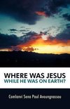 Where Was Jesus While He Was on Earth?