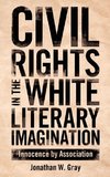 Civil Rights in the White Literary Imagination