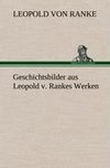 Geschichtsbilder aus Leopold v. Rankes Werken