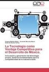 La Tecnología como Ventaja Competitiva para el Desarrollo de México.