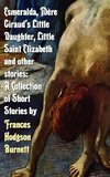 Esmeralda, Mere Giraud's Little Daughter, Little Saint Elizabeth and Other Stories