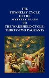 The Towneley Cycle of the Mystery Plays, or the Wakefield Cycle