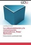 La videoinstalación y la comunicación posmoderna. Peter Sarkisian