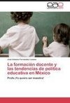 La formación docente y las tendencias de política educativa en México