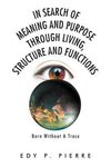 In Search of Meaning and Purpose Through Living, Structure and Function