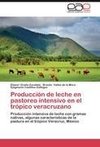 Producción de leche en pastoreo intensivo en el trópico veracruzano