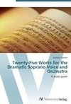 Twenty-Five Works for the Dramatic Soprano Voice and Orchestra