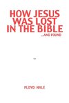 How Jesus Was Lost In The Bible ...And Found