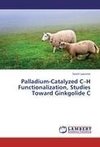 Palladium-Catalyzed C-H Functionalization, Studies Toward Ginkgolide C